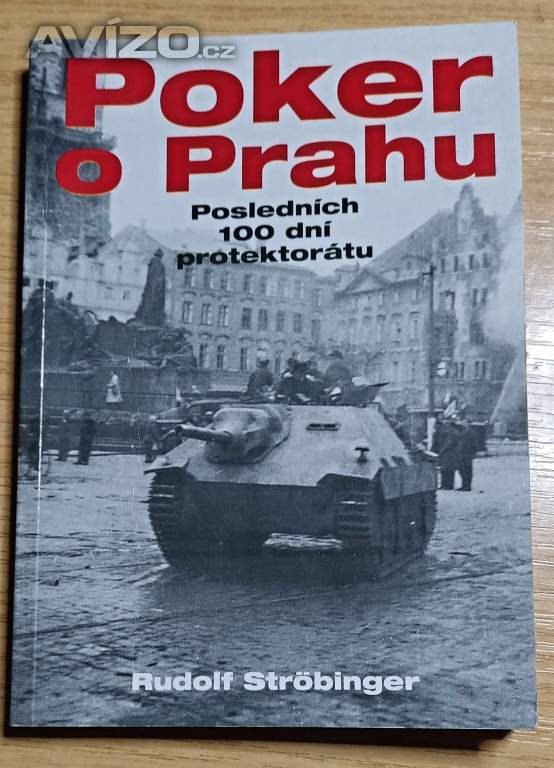 Poker o Prahu ,posledních 100 dní protektorátu - Rudolf Ströbinger