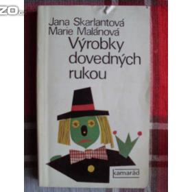 Jana Skarlantová Marie Malánová Výrobky dovedných rukou / 16347856